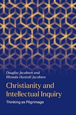 Christianity And Intellectual Inquiry: Thinking As Pilgrimage-..