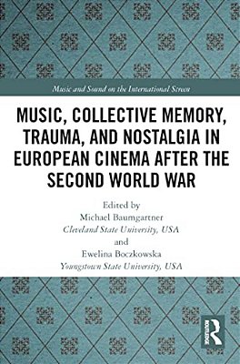 Music, Collective Memory, Trauma, And Nostalgia In European Cinema After The Second World War-..