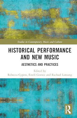 Historical Performance And New Music: Aesthetics And Practices-..