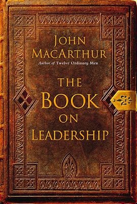 The Book On Leadership: A Guide To Discovering The Characteristics Of A True Leader Based On The Ministry Of The Apostle Paul-..