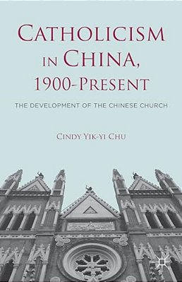 Catholicism In China, 1900-Present: The Development Of The Chinese Church-..
