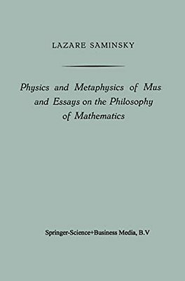 Physics And Metaphysics Of Music And Essays On The Philosophy Of Mathematics-..