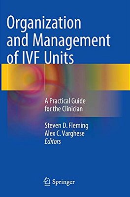 Organization And Management Of Ivf Units: A Practical Guide For The Clinician-..