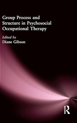 Group Process And Structure In Psychosocial Occupational Therapy-..