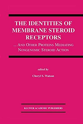 The Identities Of Membrane Steroid Receptors:... And Other Proteins Mediating Nongenomic Steroid Action-..
