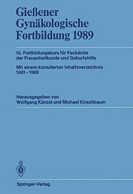 Gießener Gynäkologische Fortbildung 1989: 16. Fortbildungskurs Für Fachärzte Der Frauenheilkunde Und Geburtshilfe-..