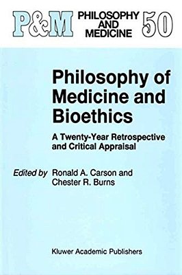 Philosophy Of Medicine And Bioethics: A Twenty-Year Retrospective And Critical Appraisal-..