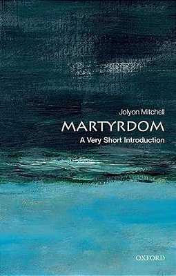 Martyrdom: A Very Short Introduction-..