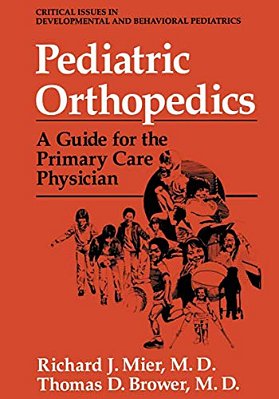 Pediatric Orthopedics: A Guide For The Primary Care Physician-..