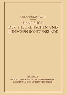 Die Röntgendiagnostik Der Intrathorakalen Tumoren Und Ihre Differentialdiagnose-..