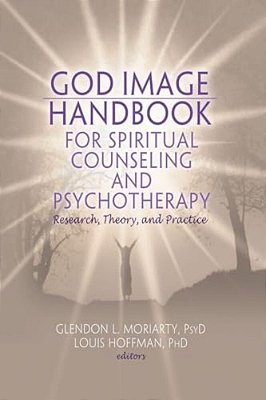 God Image Handbook For Spiritual Counseling And Psychotherapy: Research, Theory, And Practice-..