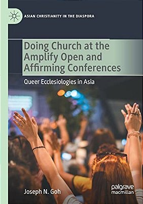 Doing Church At The Amplify Open And Affirming Conferences: Queer Ecclesiologies In Asia-..