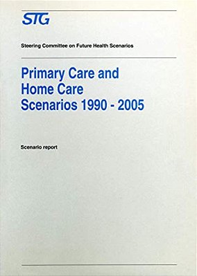 Primary Care And Home Care Scenarios 1990-2005: Scenario Report Commissioned By The Steering Committee On Future Health Scenarios-..