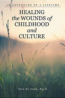 Healing The Wounds Of Childhood And Culture: An Adventure Of A Lifetime-..