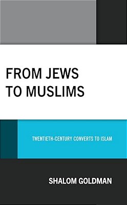 From Jews To Muslims: Twentieth-Century Converts To Islam-..