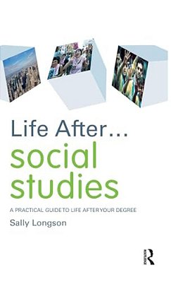 Life After... Social Studies: A Practical Guide To Life After Your Degree-..