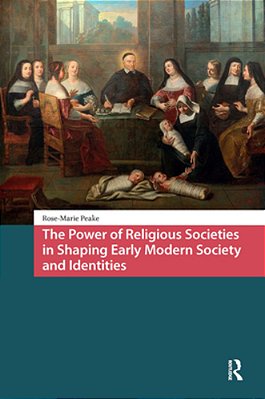 The Power Of Religious Societies In Shaping Early Modern Society And Identities-..