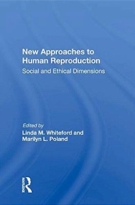 New Approaches To Human Reproduction: Social And Ethical Dimensions-..