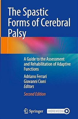 The Spastic Forms Of Cerebral Palsy: A Guide To The Assessment And Rehabilitation Of Adaptive Functions-..