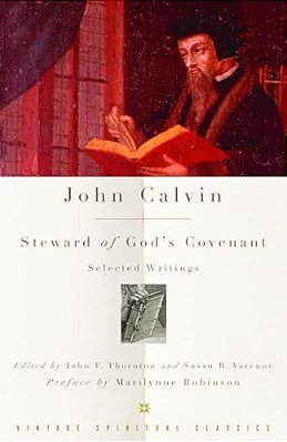 John Calvin: Steward Of God's Covenant: Selected Writings-..