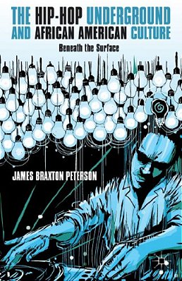 The Hip-Hop Underground And African American Culture: Beneath The Surface-..