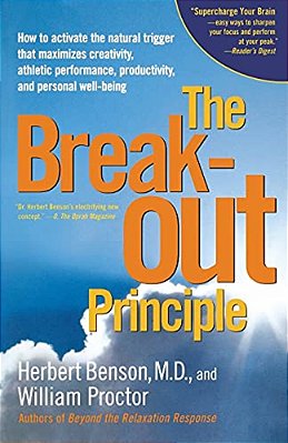 The Breakout Principle: How To Activate The Natural Trigger That Maximizes Creativity, Athletic Performance, Productivity And Personal Well-Being-..