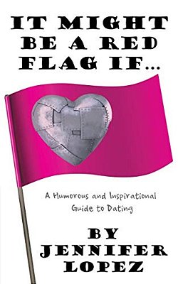 It Might Be A Red Flag If...: A Humorous And Inspirational Guide To Dating-..