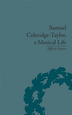 Samuel Coleridge-Taylor, A Musical Life-..