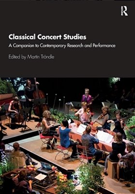 Classical Concert Studies: A Companion To Contemporary Research And Performance-..