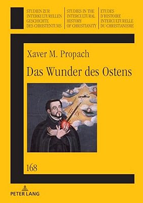 Das Wunder Des Ostens: Die Jesuitischen Missionsstrategien Im Licht Der Uebersetzung Religioeser Literatur Im Fruehneuzeitlichen Japan-..