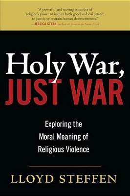 Holy War, Just War: Exploring The Moral Meaning Of Religious Violence-..