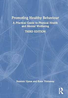 Promoting Healthy Behaviour: A Practical Guide To Physical Health And Mental Wellbeing-..