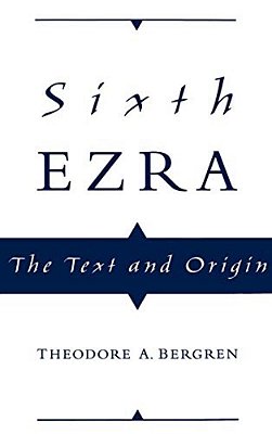 Sixth Ezra: The Text And Origin-..