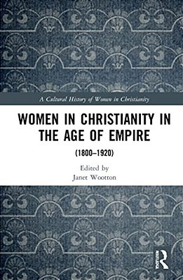 Women In Christianity In The Age Of Empire: (1800-1920)-..