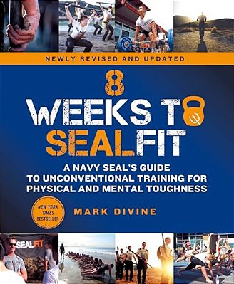 8 Weeks To Sealfit: A Navy Seal's Guide To Unconventional Training For Physical And Mental Toughness-Revised Edition-..
