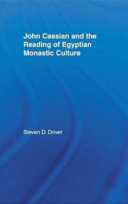 John Cassian And The Reading Of Egyptian Monastic Culture-..