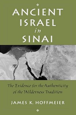 Ancient Israel In Sinai: The Evidence For The Authenticity Of The Wilderness Tradition-..