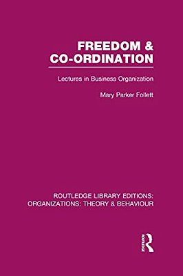 Freedom And Co-Ordination (Rle: Organizations): Lectures In Business Organization-..