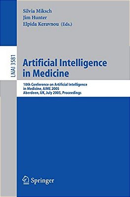 Artificial Intelligence In Medicine: 10Th Conference On Artificial Intelligence In Medicine, Aime 2005, Aberdeen, UK, July 23-27, 2005, Proceedings-..