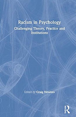 Racism In Psychology: Challenging Theory, Practice And Institutions-..