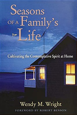 Seasons Of A Family's Life: Cultivating The Contemplative Spirit At Home-..