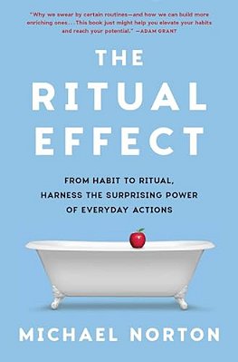 The Ritual Effect: From Habit To Ritual, Harness The Surprising Power Of Everyday Actions-..