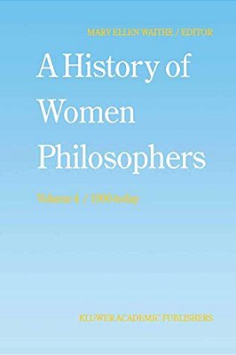 A History Of Women Philosophers: Contemporary Women Philosophers, 1900-Today-..