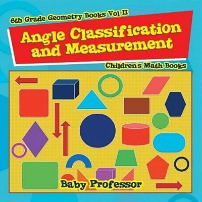 Angle Classification And Measurement - 6Th Grade Geometry Books Vol II Children's Math Books-..