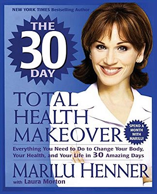 The 30 Day Total Health Makeover: Everything You Need To Do To Change Your Body, Your Health, And Your Life In 30 Amazing Days-..