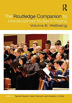 The Routledge Companion To Interdisciplinary Studies In Singing, Volume III: Wellbeing-..