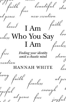 I Am Who You Say I Am: Finding Your Identity Amid A Chaotic Mind-..
