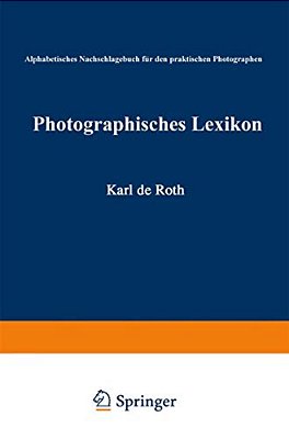 Photographisches Lexikon: Alphabetisches Nachschlagebuch Für Den Praktischen Photographen-..