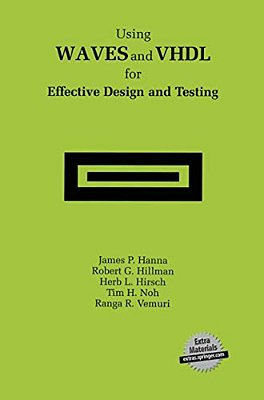 Using Waves And Vhdl For Effective Design And Testing: A Practical And Useful Tutorial And Application Guide For The Waveform And Vector Exchange Spec-..