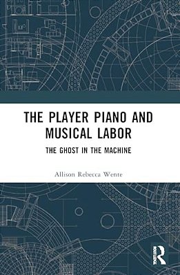 The Player Piano And Musical Labor: The Ghost In The Machine-..